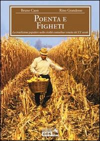 Poenta e figheti. La tradizione popolare nella civiltà contadina veneta del XX secolo - Bruno Caon, Rino Grandesso - Libro DBS 2014 | Libraccio.it