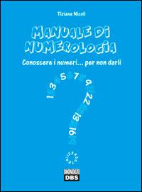 Manuale di numerologia. Conoscere i numeri per non darli - Tiziana Nicoli - Libro DBS 2014 | Libraccio.it