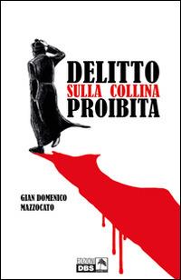 Delitto sulla collina proibita - Gian Domenico Mazzocato - Libro DBS 2014 | Libraccio.it