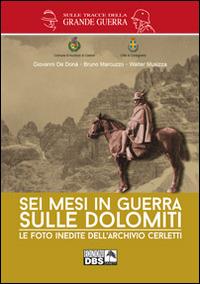 Sei mesi di guerra sulle Dolomiti. Le foto inedite dell'archivio Cerletti - Giovanni De Donà, Bruno Marcuzzo, Walter Musizza - Libro DBS 2014, Sulle tracce della Grande Guerra | Libraccio.it