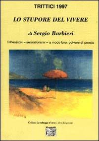 Trittici 1997. Lo stupore del vivere - Sergio Barbieri - Libro Montedit 1998, Le schegge d'oro (i libri dei premi) | Libraccio.it