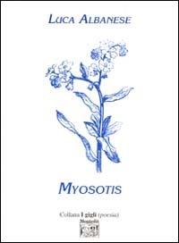 Myosotis - Luca Albanese - Libro Montedit 1998, I gigli | Libraccio.it