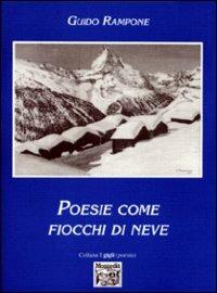 Poesie come fiocchi di neve - Guido Rampone - Libro Montedit 1999, I gigli | Libraccio.it