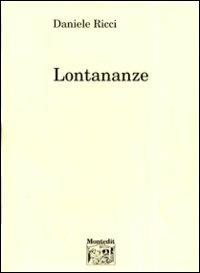Lontananze - Daniele Ricci - Libro Montedit 1998, Le schegge d'oro (i libri dei premi) | Libraccio.it