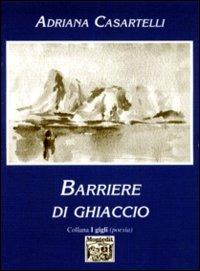 Barriere di ghiaccio - Adriana Casartelli - Libro Montedit 1999, I gigli | Libraccio.it