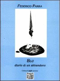 Blu. Diario di un abbandono - Federico Parra - Libro Montedit 1999, I gigli | Libraccio.it