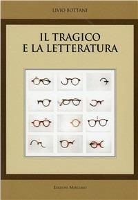Il tragico e la letteratura - Livio Bottani - Libro Mercurio 2016, Percorsi filosofici | Libraccio.it