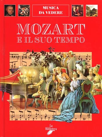 Mozart e il suo tempo - Francesco Salvi - Libro La Biblioteca 1997, Musica da vedere | Libraccio.it