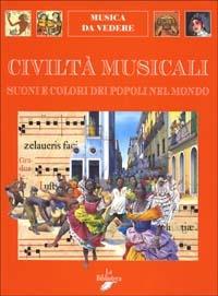 Civiltà musicali. Suoni e colori dei popoli nel mondo - Andrea Bergamini - Libro La Biblioteca 1998, Musica da vedere | Libraccio.it