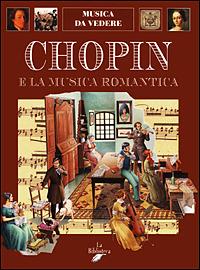 Chopin e la musica romantica - Carlo Cavalletti - Libro La Biblioteca 1999, Musica da vedere | Libraccio.it