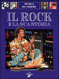 Il rock e la sua storia - Andrea Bergamini - Libro La Biblioteca 1999, Musica da vedere | Libraccio.it