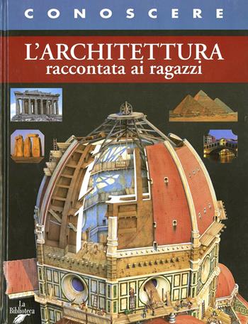L' architettura raccontata ai ragazzi - Francesco Milo Di Villagrazia - Libro La Biblioteca 2003, Conoscere | Libraccio.it