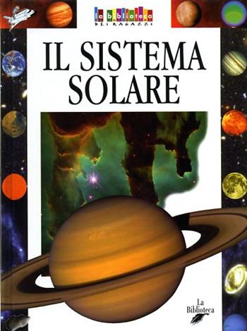 Il sistema solare - Barbara Gallavotti - Libro La Biblioteca 2003, La biblioteca dei ragazzi | Libraccio.it