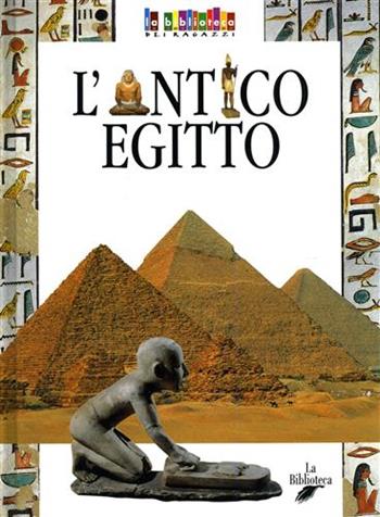 L' antico Egitto - Francesca Simoncini - Libro La Biblioteca 2003, La biblioteca dei ragazzi | Libraccio.it