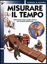 Misurare il tempo - Caterina Rochat - Libro La Biblioteca 2003, Basic scienza & natura | Libraccio.it