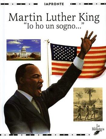 Martin Luther King. «Io ho un sogno...» - Gianluca Giannini - Libro La Biblioteca 2003, Impronte | Libraccio.it