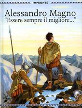 Alessandro Magno. «Essere sempre il migliore»