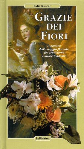 Grazie dei fiori - Lidia Kuscar - Libro La Biblioteca 2003 | Libraccio.it
