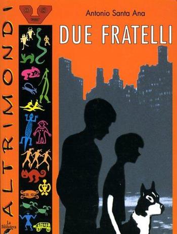 Due fratelli - Antonio Santa Ana - Libro La Biblioteca 2003, Altrimondi | Libraccio.it