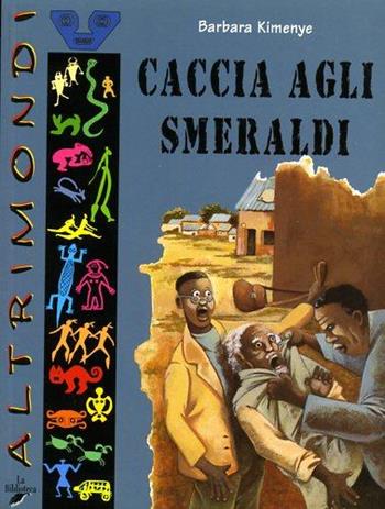 Caccia agli smeraldi - Barbara Kimenye - Libro La Biblioteca 2003, Altrimondi | Libraccio.it