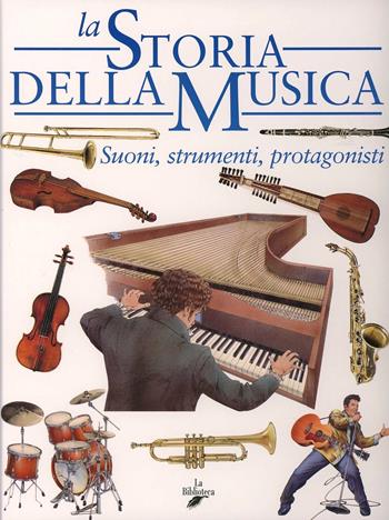 La storia della musica. Suoni, strumenti, protagonisti - Stefano Catucci - Libro La Biblioteca 2003 | Libraccio.it