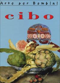 Cibo - Brigitte Baumbusch - Libro La Biblioteca 2003, Arte per bambini | Libraccio.it