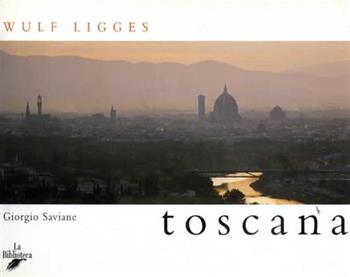 Toscana - Wulf Ligges - Libro La Biblioteca 2003 | Libraccio.it