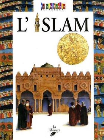 L' Islam - Sabrina Terziani - Libro La Biblioteca 2003, La biblioteca dei ragazzi | Libraccio.it