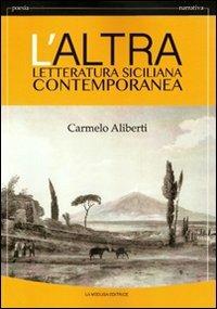 L' altra letteratura siciliana contemporanea. Per le Scuole superiori - Carmelo Aliberti - Libro La Medusa 2013 | Libraccio.it