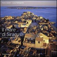 Il mare di Siracusa da Ortigia a Capo Passero. Ediz. italiana e inglese - Folco Quilici, Luca Tamagnini - Libro Photoatlante 2008, Parchi e aree marine protette d'Italia | Libraccio.it