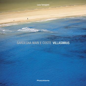 Sardegna mari e coste Villasimius - Luca Tamagnini - Libro Photoatlante 2015, Sardegna mari e coste | Libraccio.it