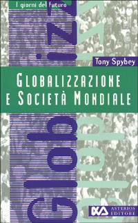 Globalizzazione e società mondiale - Tony Spybey - Libro Asterios 1997, I giorni del futuro | Libraccio.it