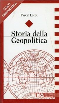 Storia della geopolitica - Pascal Lorot - Libro Asterios 1997, Taskogeopolitica | Libraccio.it