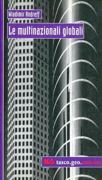 Le multinazionali globali - Wladimir Andreff - Libro Asterios 2000, Taskogeopolitica | Libraccio.it