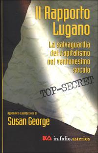Rapporto Lugano. La salvaguardia del capitalismo nel ventunesimo secolo - Susan George - Libro Asterios 2000, In folio. Asterios | Libraccio.it