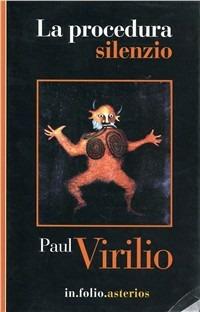 La procedura silenzio - Paul Virilio - Libro Asterios 2001, In folio. Asterios | Libraccio.it