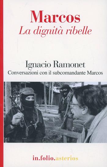 Marcos. La dignità ribelle - Ignacio Ramonet - Libro Asterios 2001, In folio. Asterios | Libraccio.it