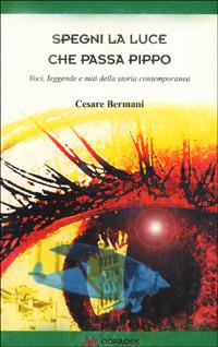 Spegni la luce che passa Pippo. Voci, leggende e miti della storia contemporanea - Cesare Bermani - Libro Odradek 1997, Collana verde. Storia orale | Libraccio.it