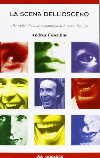 La scena dell'osceno. Alle radici della drammaturgia di Roberto Benigni - Andrea Cosentino - Libro Odradek 1998, Collana rossa. Culture sul margine | Libraccio.it