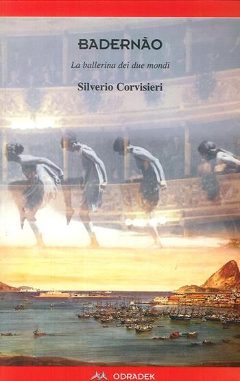 Badernao. La ballerina dei due mondi - Silverio Corvisieri - Libro Odradek 1998, Collana rossa. Culture sul margine | Libraccio.it
