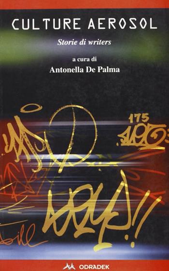 Culture aerosol. Storie di writers - Antonella De Palma - Libro Odradek 1998, Collana rossa. Culture sul margine | Libraccio.it