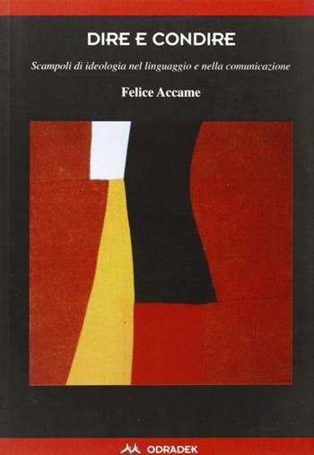 Dire e condire. Scampoli di ideologia nel linguaggio e nella comunicazione - Felice Accame - Libro Odradek 2000, Collana rossa. Culture sul margine | Libraccio.it