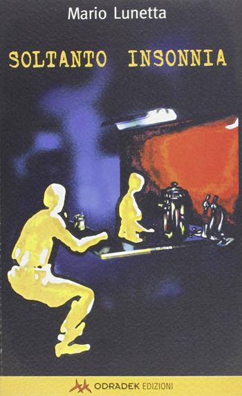 Soltanto insonnia - Mario Lunetta - Libro Odradek 2000, Collana gialla. La macchina da prosa | Libraccio.it