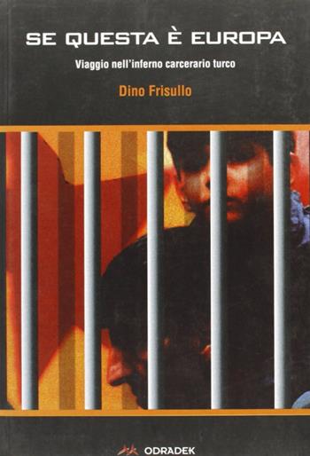 Se questa è Europa. Viaggio nell'inferno carcerario turco - Dino Frisullo - Libro Odradek 2000, Fuorilinea | Libraccio.it