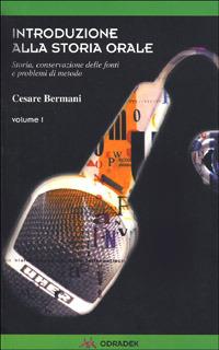 Introduzione alla storia orale. Storia, conservazioni delle fonti e problemi di metodo. Vol. 1 - Cesare Bermani - Libro Odradek 2000, Collana verde. Storia orale | Libraccio.it