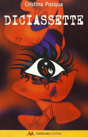 Diciassette - Cristina Pasqua - Libro Odradek 2001, Collana gialla. La macchina da prosa | Libraccio.it