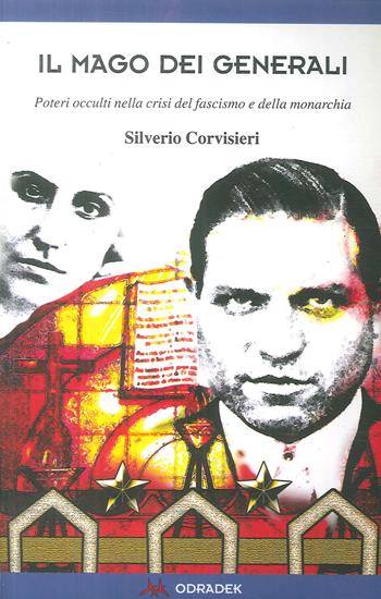 Il mago dei generali. Poteri occulti nella crisi del fascismo e della monarchia - Silverio Corvisieri - Libro Odradek 2001, Collana blu. Storia e politica | Libraccio.it