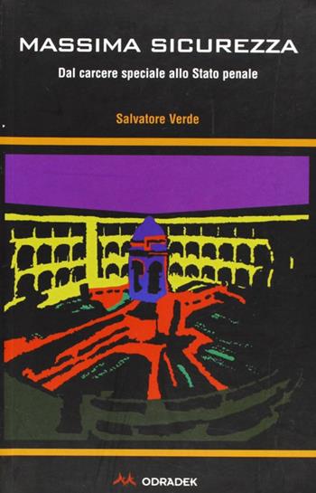 Massima sicurezza. Dal carcere speciale allo stato penale - Salvatore Verde - Libro Odradek 2002, Fuorilinea | Libraccio.it