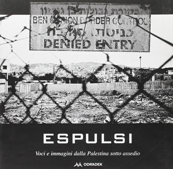 Espulsi. Immagini e voci dalla Palestina sotto assedio  - Libro Odradek 2002, Photos | Libraccio.it