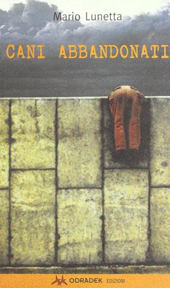 Cani abbandonati - Mario Lunetta - Libro Odradek 2003, Collana gialla. La macchina da prosa | Libraccio.it